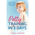 thumbnail image 1 of Potty Training in 3 Days : A Step-by-Step Guide to Help Your Toddlers Go Free from Diapers (Hardcover), 1 of 1