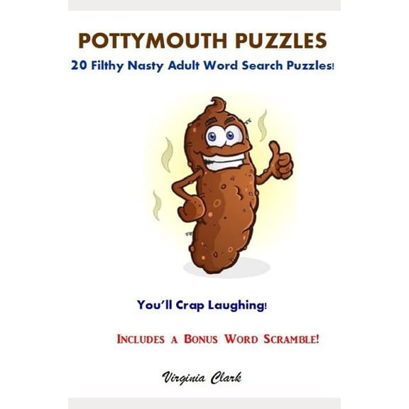 Pottymouth Puzzles: 20 Filthy Nasty Adult Word Search Puzzles! Paperback 1793925526 9781793925527 Virginia Clark