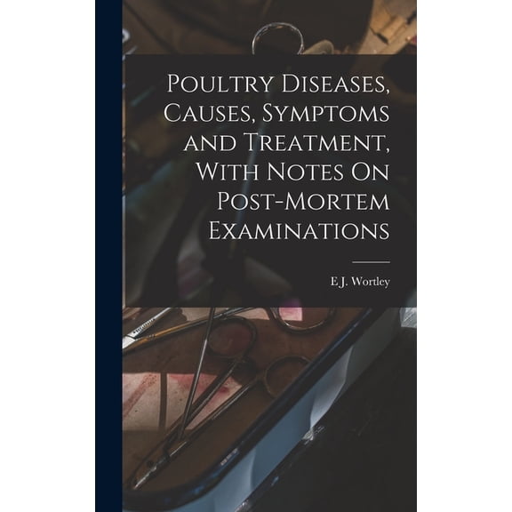 Poultry Diseases, Causes, Symptoms and Treatment, With Notes On Post-Mortem Examinations, (Hardcover)