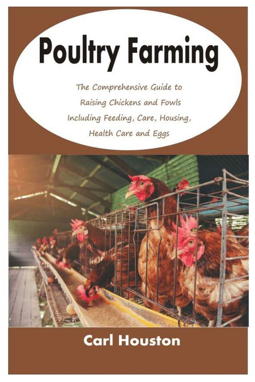Poultry Farming: The Comprehensive Guide to Raising Chickens and Fowls ...