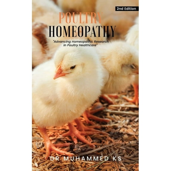 Poultry Homeopathy: Advancing Homeopathic Research in Poultry Healthcare - 2nd Edition, (Paperback)