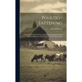 thumbnail image 1 of Poultry-fattening: A Practical Guide to the Fattening, Killing, Shaping, Dressing, and Marketing of Chickens, Ducks, Geese, and Turkeys (Hardcover), 1 of 1