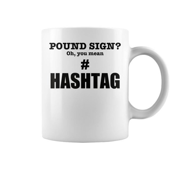 Pound Sign Oh You Mean Hashtag Funny Generation Gift Coffee Mugs