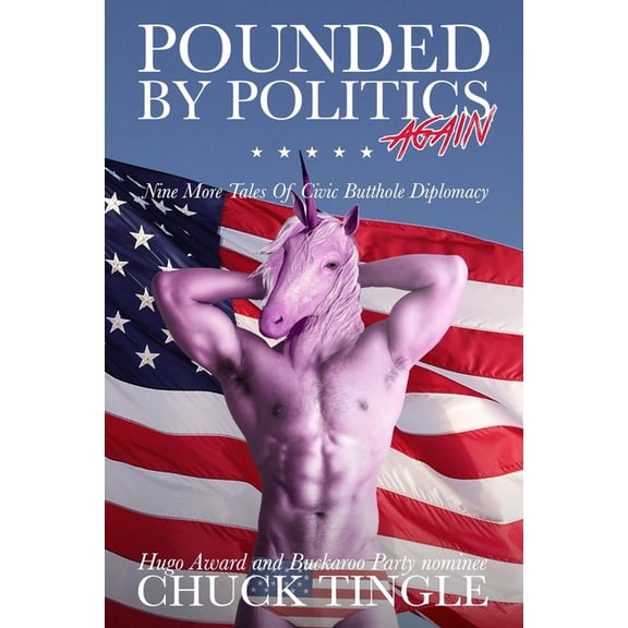 Pounded by Politics: Pounded By Politics Again: Nine More Tales Of Civic Butthole Diplomacy (Paperback)