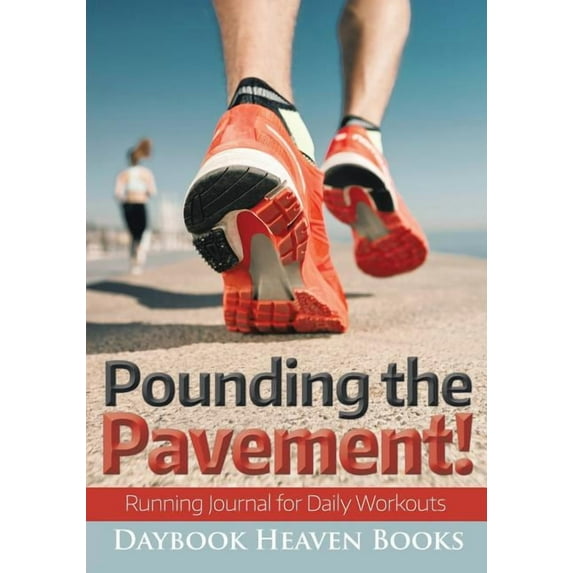 Pounding the Pavement! Running Journal for Daily Workouts (Paperback)