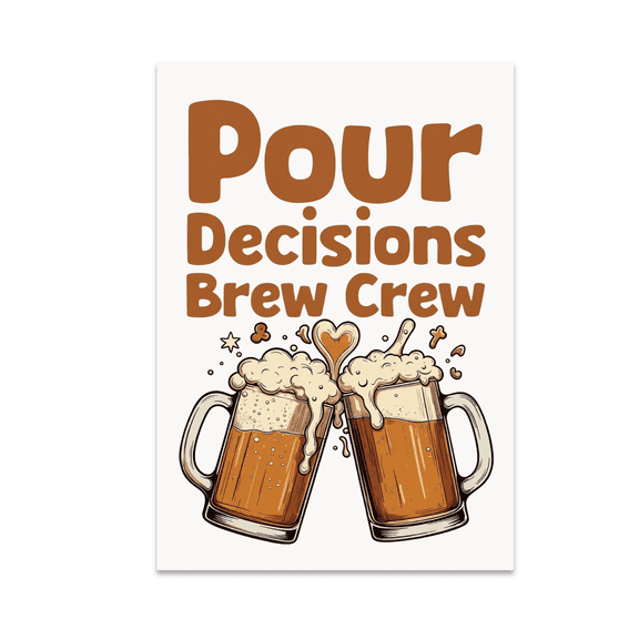 Pour Decisions Brew Crew Wall Art - Homebrew Enthusiast - 13x19 Poster Print