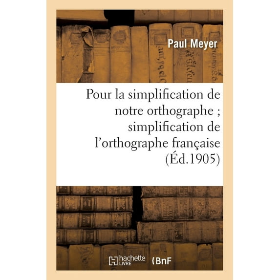 Pour La Simplification de Notre Orthographe: ; Mmoire Suivi Du Rapport Sur La Simplification de l'Orthographe Franaise (Paperback)