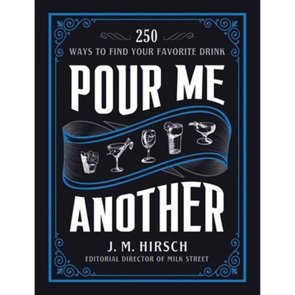 Pre-Owned Pour Me Another: 250 Ways to Find Your Favorite Drink (Hardcover) 031632535X 9780316325356