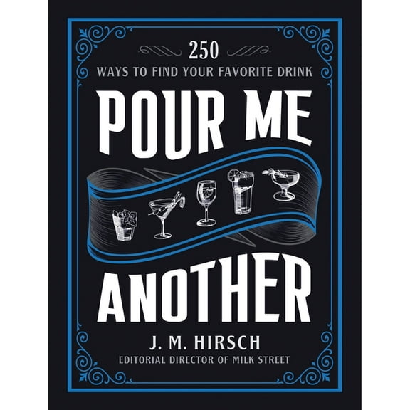 Pour Me Another: 250 Ways to Find Your Favorite Drink, (Hardcover)