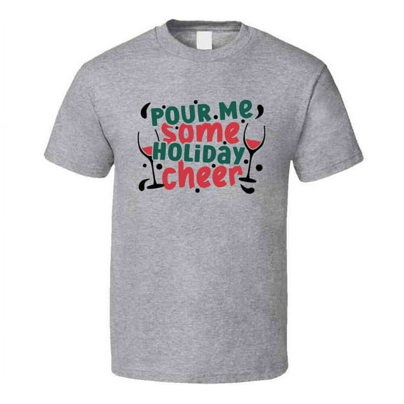 Pour Me Some Holiday Cheer Tee Fun Christmas Tshirt Holiday T Shirt