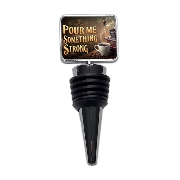 Pour Me Something Strong Coffee Funny Wine Bottle Stopper Cap Plug