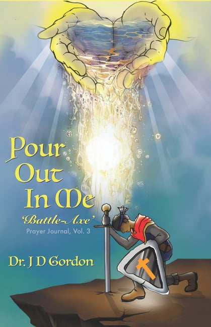 Pour Out In Me 'Battle-Axe: Prayer Journal, Vol. 3 (Paperback)