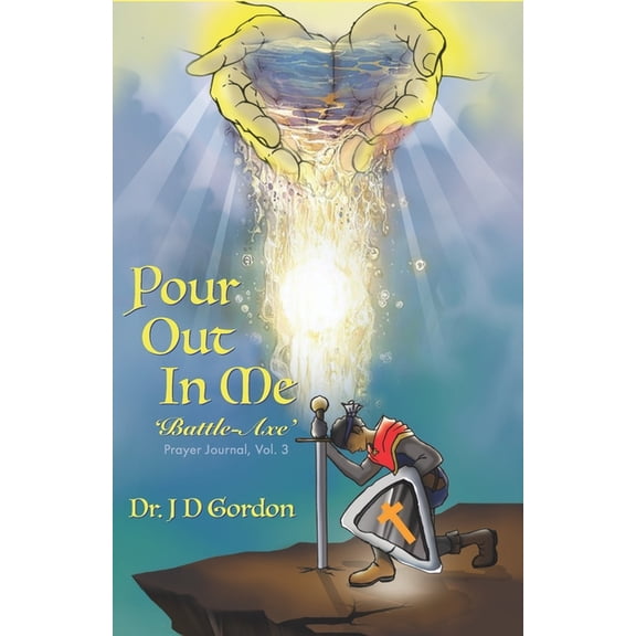 Pour Out In Me 'Battle-Axe: Prayer Journal, Vol. 3 (Paperback)