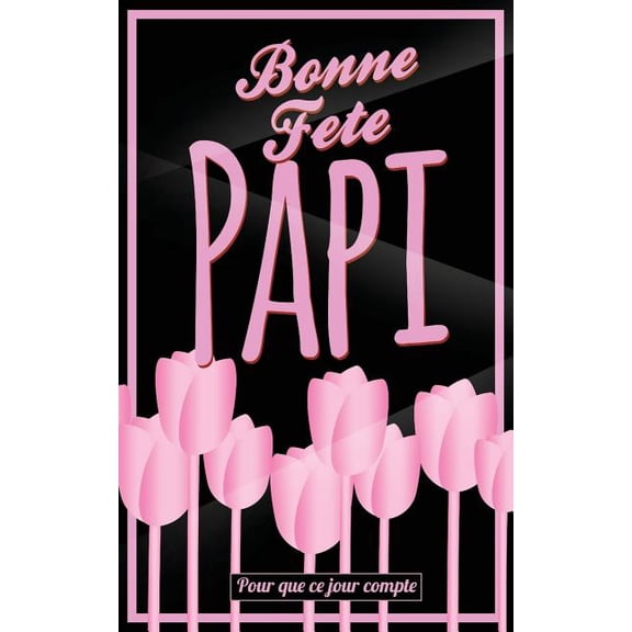 Pour Que Ce Jour Compte: Bonne Fete Papi: Rose (fleurs) - Carte (fete des grands-peres) mini livre d'or "Pour que ce jour compte" (12,7x20cm) (Paperback)