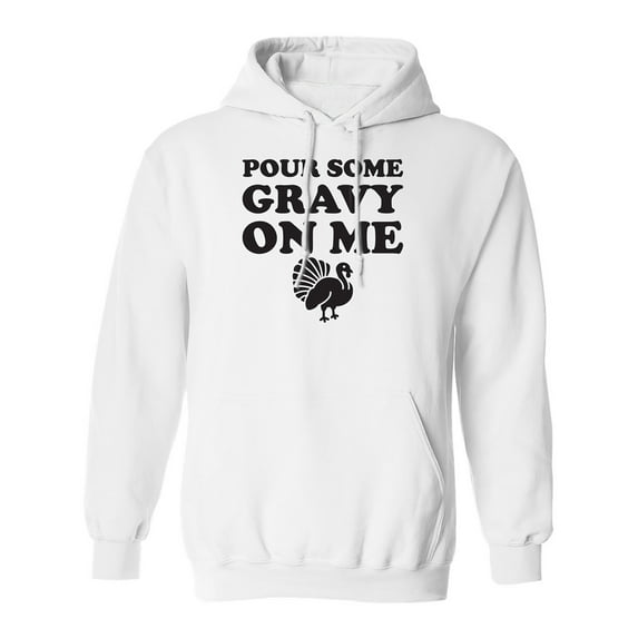 Pour Some Gravy On Me Adult Hooded Sweatshirt