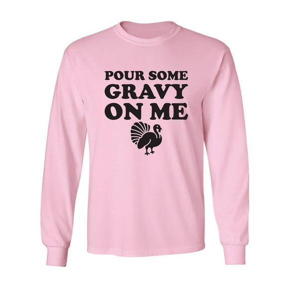 Pour Some Gravy On Me Adult Long Sleeve T-shirt