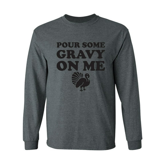 Pour Some Gravy On Me Adult Long Sleeve T-shirt