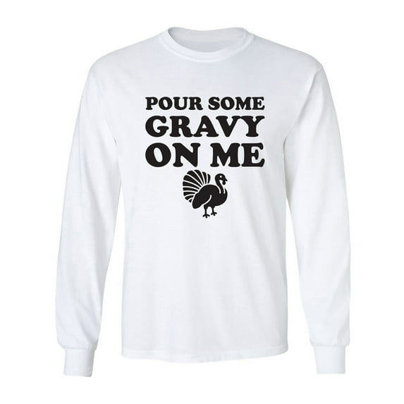 Pour Some Gravy On Me Adult Long Sleeve T-shirt