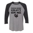 thumbnail image 1 of Pour Some Gravy On Me Unisex 3/4 Sleeve Baseball Raglan Tee, 1 of 2