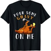 Pour Some Gravy on Me tShirt Happy Turkey Day Thanksgiving T-Shirt