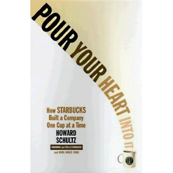 Pour Your Heart Into It: How Starbucks Built a Company One Cup at a Time, (Paperback)