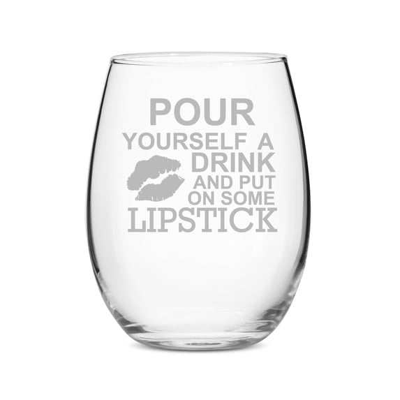 Pour Yourself A Drink and Put On Some Lipstick Stemless 15 oz Wine Glass