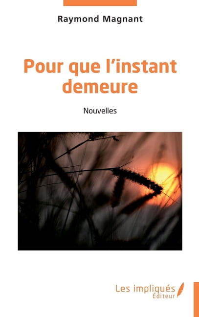 Pour que l'instant demeure: Nouvelles, (Paperback)