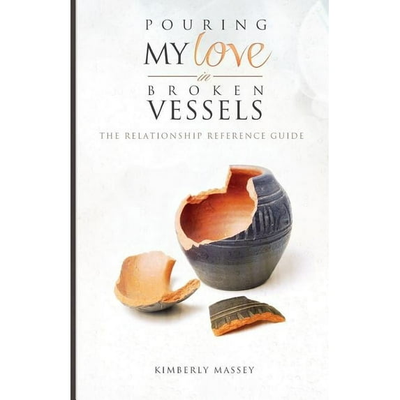 Pouring My Love In Broken Vessels: The Relationship Reference Guide (Paperback)