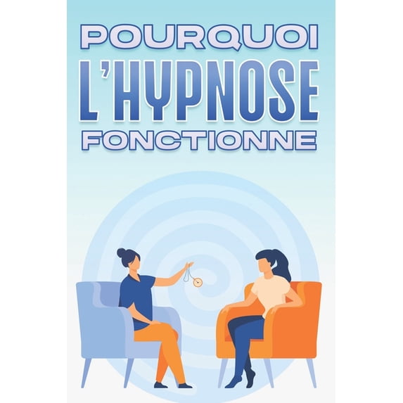 Pourquoi La Médecine Alternative Fonctio Pourquoi l'Hypnose Fonctionne: Pourquoi la médecine alternative fonctionne-t-elle #8, (Paperback)