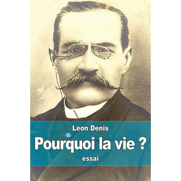 Pourquoi la vie ? : solution rationnelsolution rationnelle du problme de l'existence, ce que nous sommes, d'o nous venons, o nous allons (Paperback)
