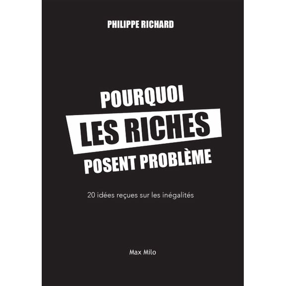 Pourquoi les riches posent problme: 20 ides reues sur les ingalits, (Paperback)