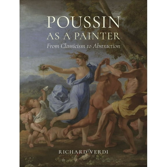 Poussin as a Painter : From Classicism to Abstraction (Hardcover)