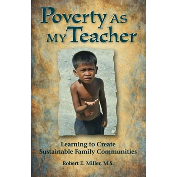 Poverty As My Teacher: Learning to Create Sustainable Family Communities (Paperback)
