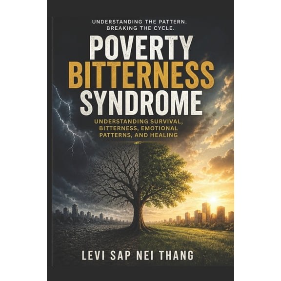 Poverty Bitterness Syndrome: Understanding Survival, Bitterness, Emotional Patterns, and Healing, (Paperback)