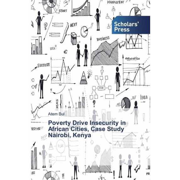Poverty Drive Insecurity in African Cities, Case Study Nairobi, Kenya (Paperback)