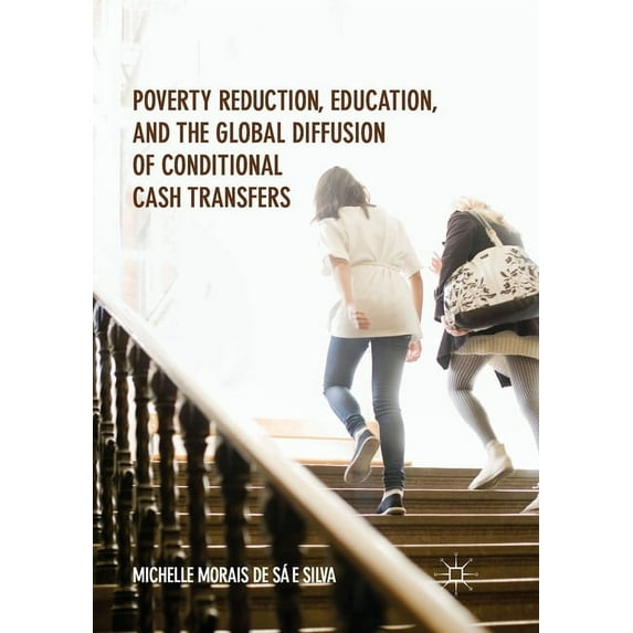 Poverty Reduction, Education, and the Global Diffusion of Conditional Cash Transfers (Paperback)