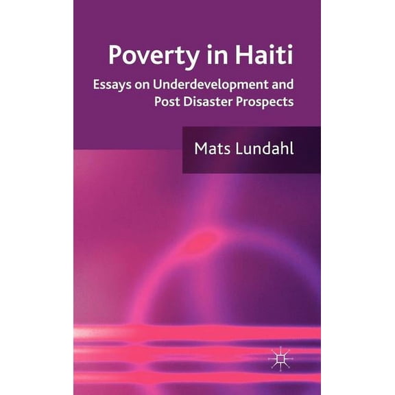 Poverty in Haiti: Essays on Underdevelopment and Post Disaster Prospects, (Hardcover)