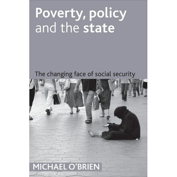 Poverty, Policy and the State: The Changing Face of Social Security, (Hardcover)