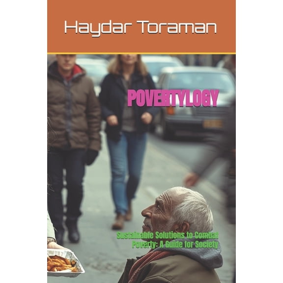 Povertylogy: Sustainable Solutions to Combat Poverty: A Guide for Society, (Paperback)