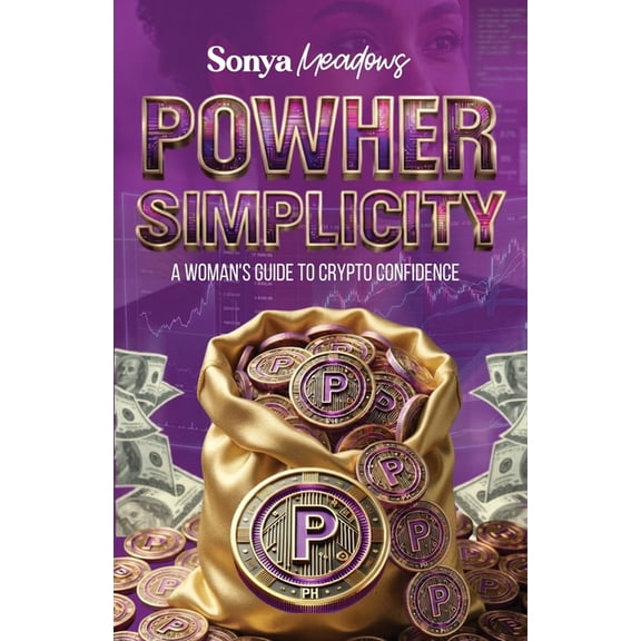 PowHer Simplicity: A Woman's Guide to Crypto Confidence, (Paperback)