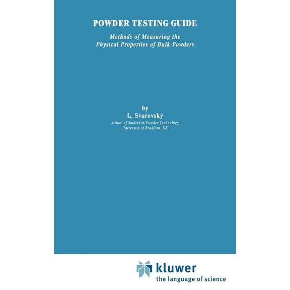 Powder Testing Guide: Methods of Measuring the Physical Properties of Bulk Powders, (Hardcover)