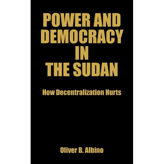 Power and Democracy in the Sudan: How Decentralization Hurts (Paperback)