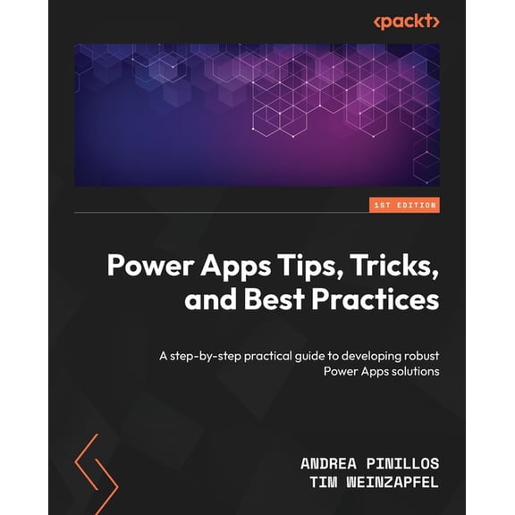 Power Apps Tips, Tricks, and Best Practices: A step-by-step practical guide to developing robust Power Apps solutions, (Paperback)