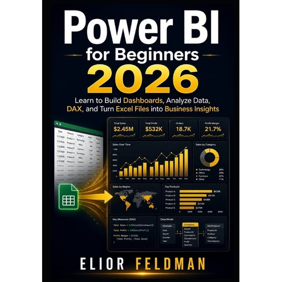 Power BI for Beginners 2026: Learn to Build Dashboards, Analyze Data, DAX, and Turn Excel Files into Business Insights, (Paperback)