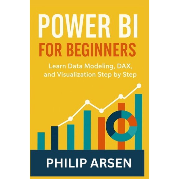 Power BI for Beginners: Learn Data Modeling, DAX, and Visualization Step by Step, (Paperback)