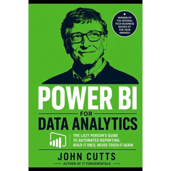 Data Analytics for Beginners Power BI for Data Analytics: The Lazy Person's Guide to Automated Reporting: Build It Once, Never Touch It Again, Book 1, (Paperback)