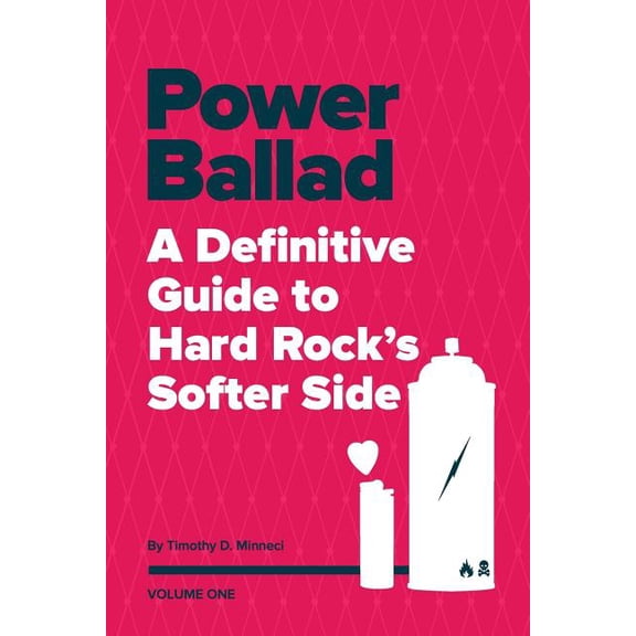 A Definitive Guide to Hard Rock's Softer Power Ballad: A Definitive Guide to Hard Rock's Softer Side Volume One, Book 1, (Paperback)