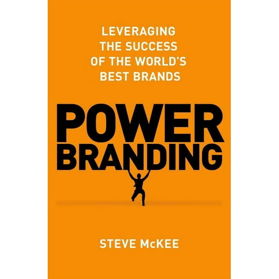 Power Branding: Leveraging the Success of the World's Best Brands, (Hardcover)