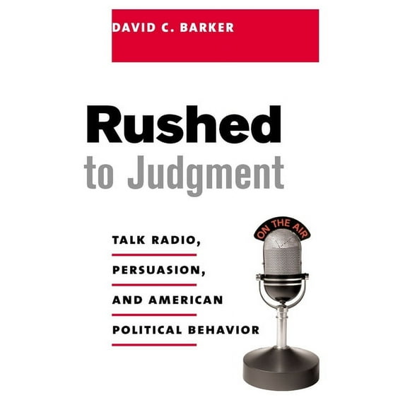 Power, Conflict, and Democracy: American Rushed to Judgment: Talk Radio, Persuasion, and American Political Behavior, (Paperback)