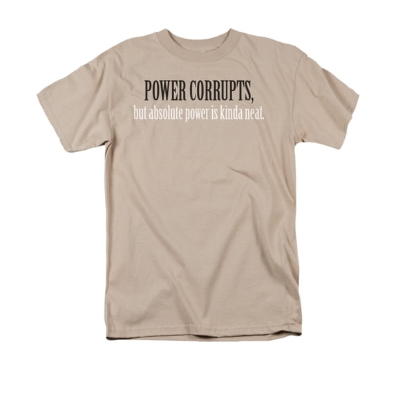 Power Corrupts, Absolute Power Is Neat Funny Humorous Saying Adult T-Shirt